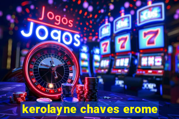 kerolayne chaves erome